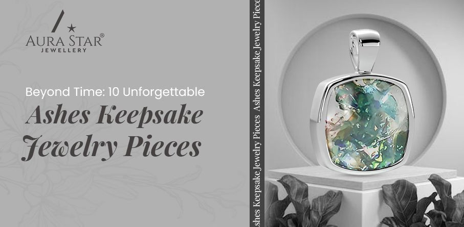 Beyond Time: 10 Unforgettable Ashes Keepsake Jewelry Pieces - Aura-Star® Jewellery