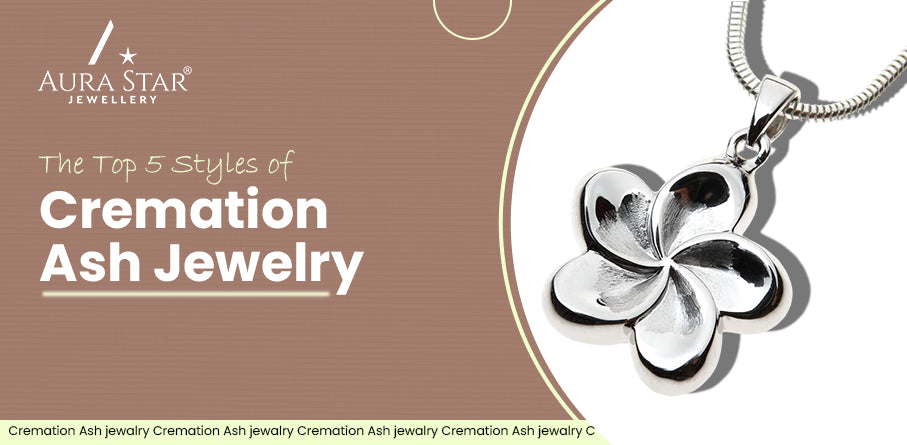 The Top 5 Styles of Cremation Ash Jewelry