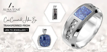 Can Cremated Ashes Be Transferred From Urn To Jewellery? - Aura-Star® Jewellery