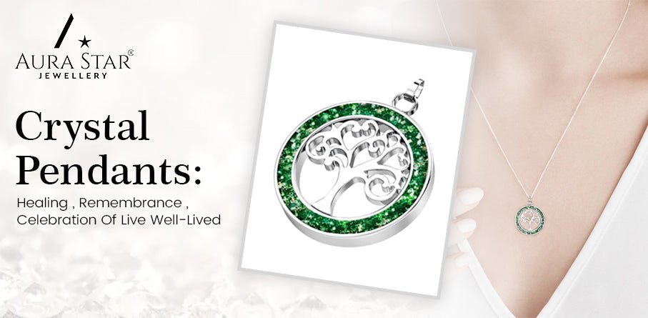 Crystal Pendants: Healing, Remembrance, Celebration Of Live Well-Lived - Aura-Star® Jewellery
