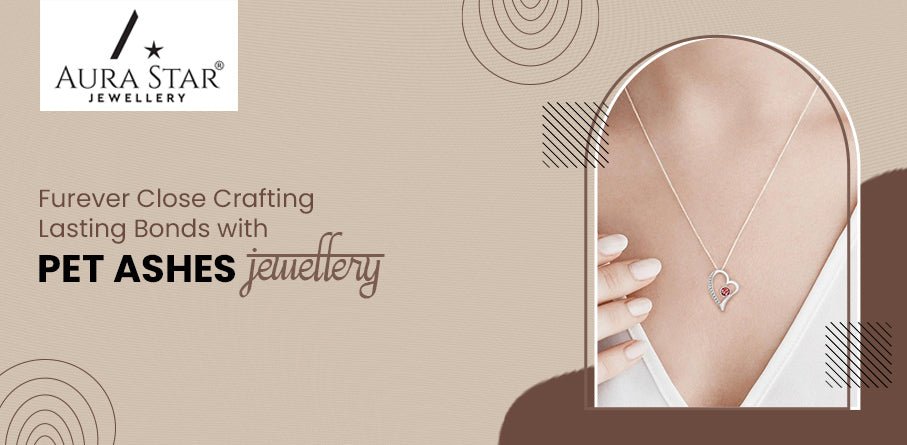 Furever Close: Crafting Lasting Bonds With Pet Ashes Jewellery - Aura-Star® Jewellery