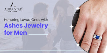 Honoring Loved Ones with Ashes Jewelry for Men - Aura-Star® Jewellery