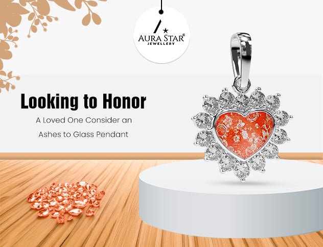 Looking to Honor a Loved One? Consider an Ashes to Glass Pendant - Aura-Star® Jewellery
