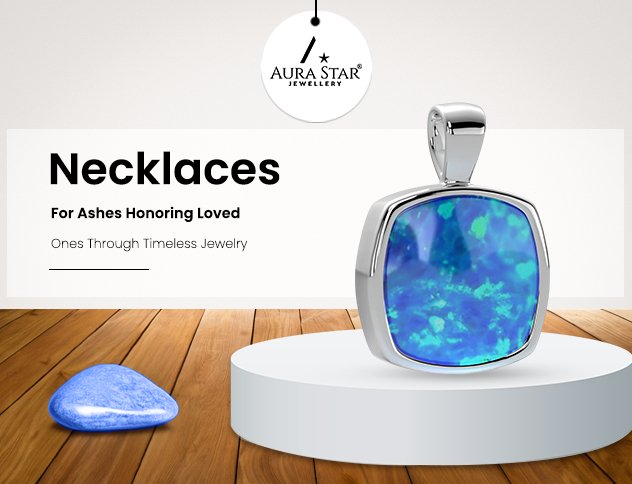 Necklaces for Ashes: Honoring Loved Ones through Timeless Jewelry - Aura-Star® Jewellery
