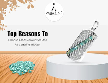 Top Reasons to Choose Ashes Jewelry for Men as a Lasting Tribute - Aura-Star® Jewellery