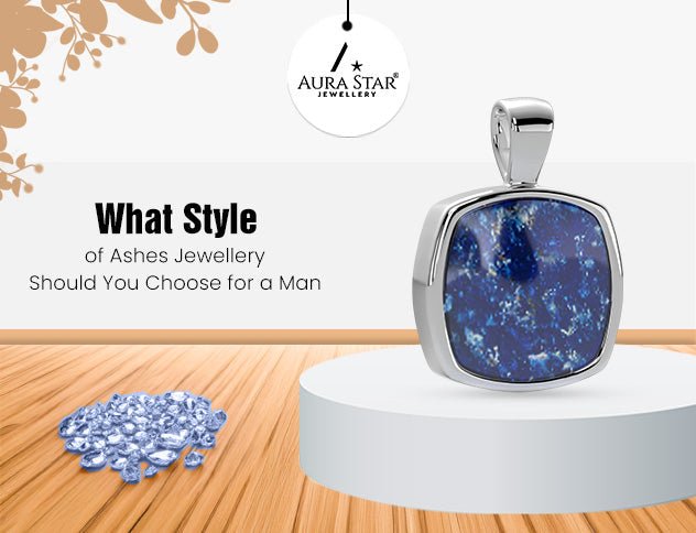 What Style of Ashes Jewellery Should You Choose for a Man? - Aura-Star® Jewellery