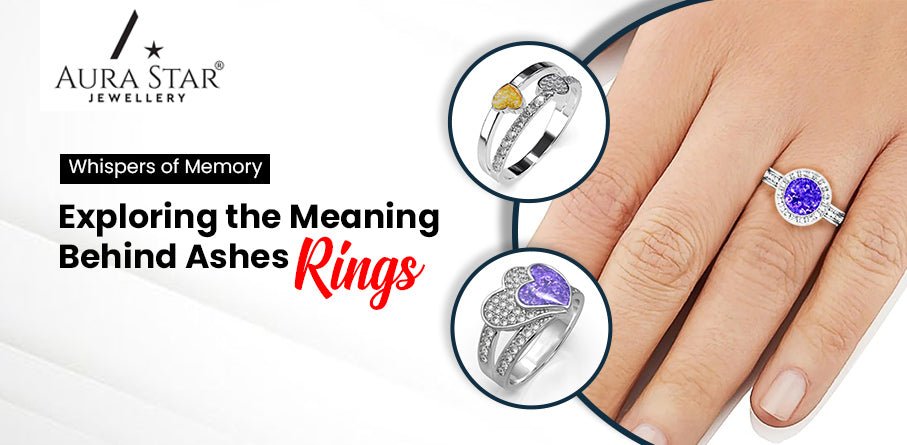 Whispers of Memory: Exploring the Meaning Behind Ashes Rings - Aura-Star® Jewellery